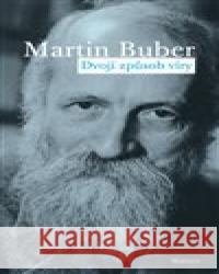 Dvojí způsob víry Martin Buber 9788075303325