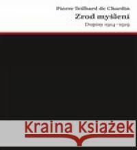 Zrod myšlení Pierre Teilhard de Chardin 9788075303615