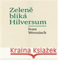 Zeleně bliká Hilversum Ivan Wernisch 9788075303646 Malvern