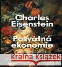 Posvátná ekonomie Charles Eisenstein 9788075303844