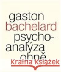 Psychoanalýza ohně Gaston Bachelard 9788075305626