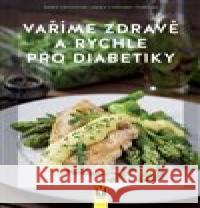 Vaříme zdravě a rychle pro diabetiky Doris Fritzsche 9788075412751