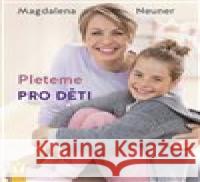 Pleteme pro děti Magdalena Neuner 9788075412928