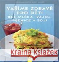 Vaříme zdravě pro děti bez mléka, vajec, pšenice a sóji Christiane Schäfer 9788075413161