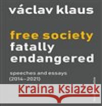 Free Society Fatally Endangered Václav Klaus 9788075420763