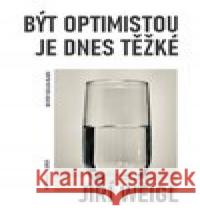 Být optimistou je dnes těžké Jiří Weigl 9788075420947