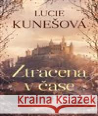 Ztracena v čase Lucie Kunešová 9788075465269