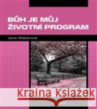 Bůh je můj životní program Jana Sieberová 9788075530042