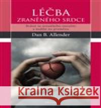 Léčba zraněného srdce Dan B. Allender 9788075535184