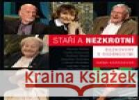 Staří a nezkrotní - Rozhovory s osobnostmi Ivana Karásková 9788075535245