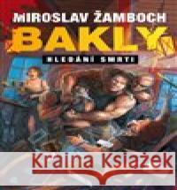 Bakly – Hledání smrti Miroslav Žamboch 9788075535856
