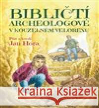 Bibličtí archeologové v kouzelném velorexu Jan Hora 9788075536556