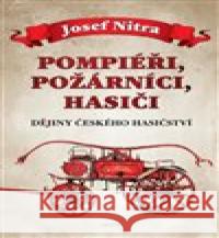 Pompiéři, požárníci, hasiči Josef Nitra 9788075537966