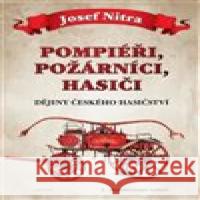 Pompiéři, požárníci, hasiči Josef Nitra 9788075538482 Triton