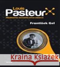 Louis Pasteur František Gel 9788075538871