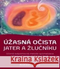 Úžasná očista jater a žlučníku Andreas Moritz 9788075540287