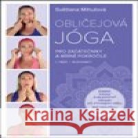 Obličejová jóga pro začátečníky a mírně pokročilé Světlana Mihulová 9788075542410
