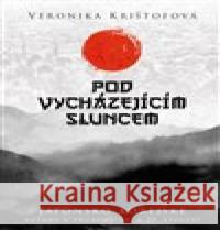 Pod vycházejícím sluncem Veronika Krištofová 9788075571137