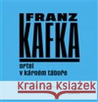 Ortel / V kárném táboře Franz Kafka 9788075641113 Pulchra