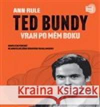 Ted Bundy, vrah po mém boku Ann Rule 9788075650313