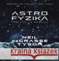 Astrofyzika pro lidi ve spěchu Neil Degrasse Tyson 9788075656452 Jota