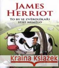 To by se zvěrolékaři stát nemělo James Herriot 9788075657541