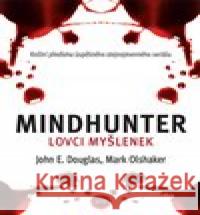 Mindhunter – Lovci myšlenek Mark Olshaker 9788075658722 Jota