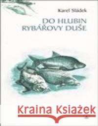Do hlubin rybářovy duše Karel Sládek 9788075660718 Karmelitánské nakladatelství