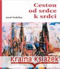 Cestou od srdce k srdci Josef Hrdlička 9788075661111 Karmelitánské nakladatelství