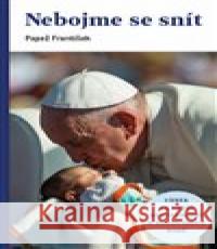 Nebojme se snít Papež František 9788075662453