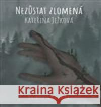 Nezůstat zlomená Kateřina Ježková 9788075684998