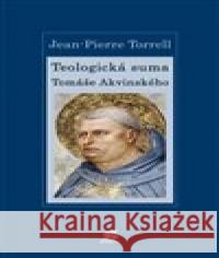 Teologická suma Tomáše Akvinského Jean-Pierre Torrell 9788075751577