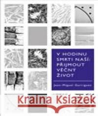 V hodinu smrti naší. Přijmout věčný život Jean-Miguel Garrigues 9788075752116