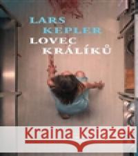 Lovec králíků Lars Kepler 9788075771216