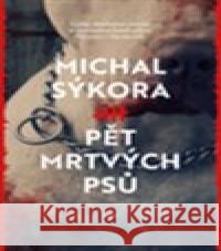 Pět mrtvých psů Michal Sýkora 9788075774736