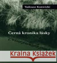 Černá kronika lásky Tadeusz Konwicki 9788075791160