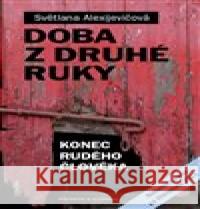 Doba z druhé ruky Světlana Alexijevičová 9788075791955