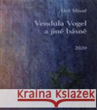 Vendula Vogel a jiné básně Aleš Misař 9788076060197