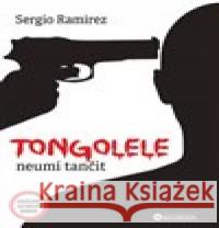 Tongolele neumí tančit Sergio Ramírez 9788076110793