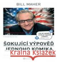 Šokující výpověď jednoho komika Bill Maher 9788076112766
