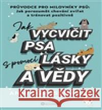 Jak vycvičit psa s pomocí lásky a vědy Annie Grossman 9788076113213 Bourdon