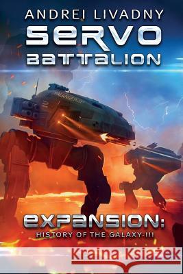 Servobattalion (Expansion: The History of the Galaxy, Book #3): A Space Saga Andrei Livadny 9788076190061