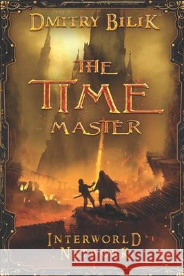 The Time Master (Interworld Network I): LitRPG Series Dmitry Bilik 9788076190658 Magic Dome Books