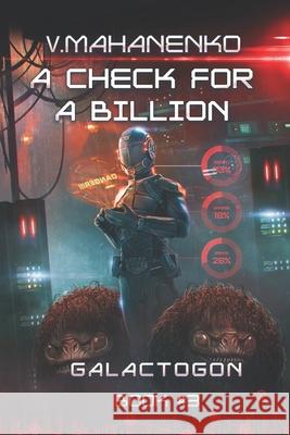 A Check for a Billion (Galactogon Book #3): LitRPG Series Vasily Mahanenko 9788076190825 Magic Dome Books