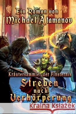 Streben nach Verkörperung (Kräutersammler der Finsternis Buch 4): LitRPG-Serie Atamanov, Michael 9788076190894 Magic Dome Books