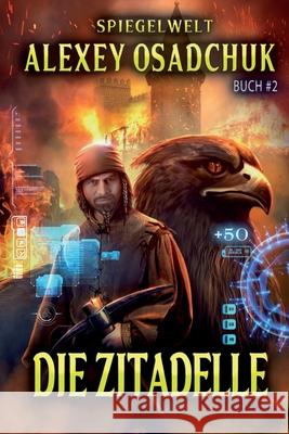 Die Zitadelle (Spiegelwelt Buch #2): LitRPG-Serie Alexey Osadchuk 9788076190962