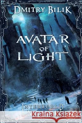 Avatar of Light (Interworld Network Book #2): LitRPG Series Dmitry Bilik 9788076190986 Magic Dome Books