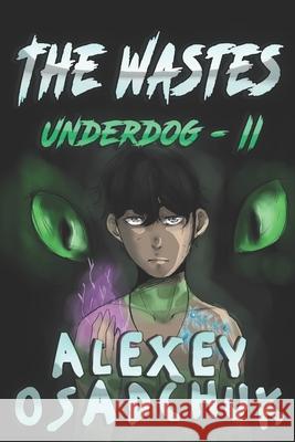 The Wastes (Underdog Book #2): LitRPG Series Alexey Osadchuk 9788076191129