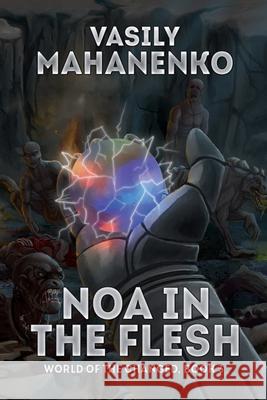 Noa in the Flesh (World of the Changed Book #3): LitRPG Series Vasily Mahanenko 9788076191587 Magic Dome Books