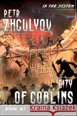 City of Goblins (In the System Book #1): LitRPG Series Petr Zhgulyov 9788076192201 Magic Dome Books